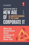 Understanding the Corporate It Strategy Game: What You Should Know But Were Never Told to Drive Corporate Information Technology Paradigm Shift - Paperback