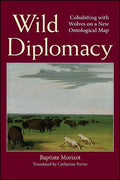 Wild Diplomacy: Cohabiting with Wolves on a New Ontological Map - Hardcover