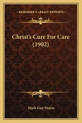 Christ's Cure For Care (1902) - Paperback