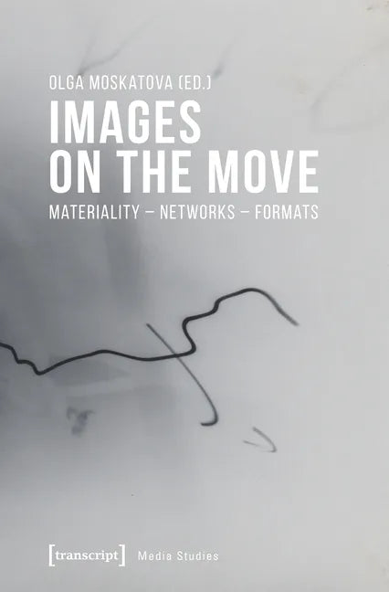 Images on the Move: Materiality - Networks - Formats - Paperback