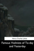 Famous Violinists of To-day and Yesterday - Paperback