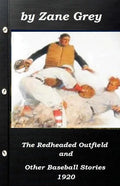 The Redheaded Outfield and Other Baseball Stories by Zane Grey 1920 (Original Ve - Paperback