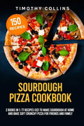 Sourdough Pizza Cookbook: 2 Books In 1: 77 Recipes (x2) To Make Sourdough At Home And Bake Soft Crunchy Pizza For Friends And Family - Paperback