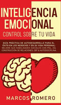 Inteligencia emocional - Control sobre tu vida: Guía práctica de autodesarrollo para el éxito en los negocios y en su vida personal: Mejore sus habili - Hardcover