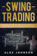 Swing Trading: Guía Completa Para Principiantes Para Aprender Los Conceptos Básicos Y Los Reinos Del Swing Trading - Paperback