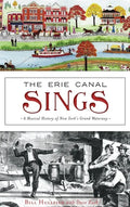 The Erie Canal Sings: A Musical History of New York's Grand Waterway - Hardcover