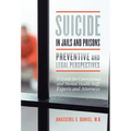 Suicide in Jails and Prisons: A Guide for Correctional and Mental Health Staff, Experts, and Attorneys - Hardcover