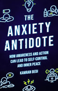 The Anxiety Antidote: How Awareness and Action Can Lead to Self-Control and Inner Peace - Paperback