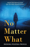 No Matter What: How Far Would You Go to Save Your Child? - Paperback