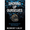 Shoring Up Ourselves: An Inspirational Story of Never Giving Up - Hardcover