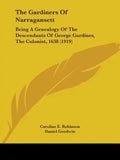 The Gardiners of Narragansett: Being a Genealogy of the Descendants of George Gardiner, the Colonist, 1638 (1919) - Paperback