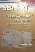 Sea Girt - The Last Town at the Jersey Shore: And the Peculiar Conditions Attending to its Ownership - Paperback