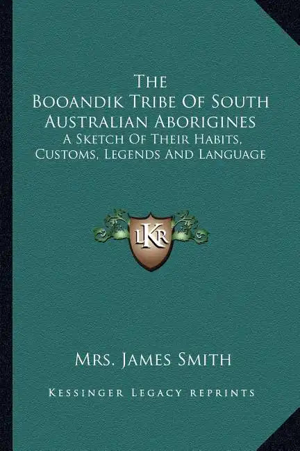 The Booandik Tribe Of South Australian Aborigines: A Sketch Of Their Habits, Customs, Legends And Language - Paperback