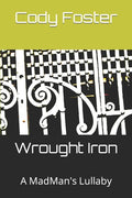Wrought Iron: A MadMan's Lullaby - Paperback