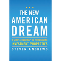 The New American Dream: A Simple Roadmap To Purchasing Investment Properties - Hardcover