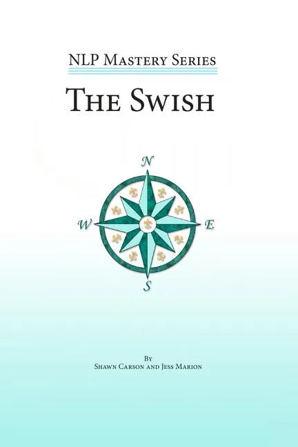 The Swish: An In Depth Look at this Powerful NLP Pattern - Paperback