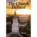 The Church Defined: What Is a Scriptural Church? - Paperback