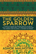 The Golden Sparrow: A story set during the waning days of the British Rule in India, World War II, the partition of India and the carnage - Paperback