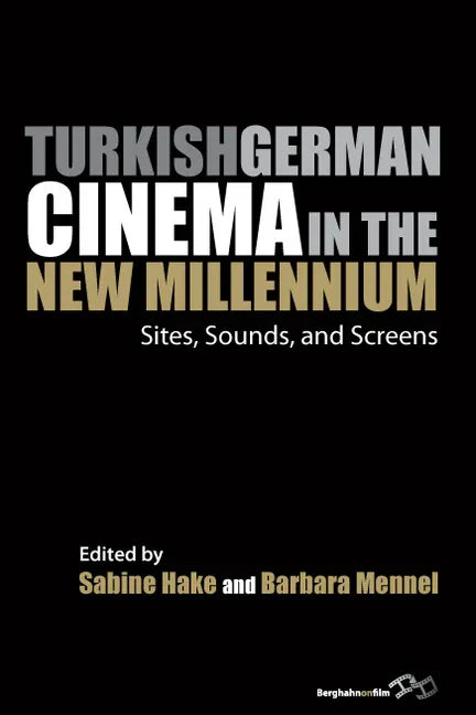 Turkish German Cinema in the New Millennium: Sites, Sounds, and Screens - Paperback