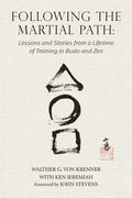 Following the Martial Path: Lessons and Stories from a Lifetime of Training in Budo and Zen - Paperback