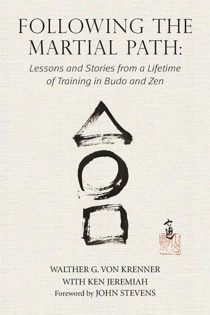 Following the Martial Path: Lessons and Stories from a Lifetime of Training in Budo and Zen - Paperback