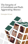 The Integrity of 2 Corinthians and Paul's Aggravating Absence - Hardcover