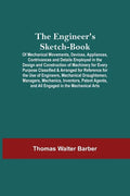 The Engineer'S Sketch-Book; Of Mechanical Movements, Devices, Appliances, Contrivances And Details Employed In The Design And Construction Of Machiner - Paperback