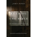 Reading the Bible Supernaturally: Seeing and Savoring the Glory of God in Scripture - Hardcover