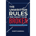 The Unwritten Rules Are Meant To Be Broken: Breaking Barriers, Thriving in Corporate Spaces, and Redefining Success as a Black Leader - Paperback
