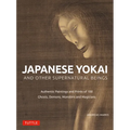Japanese Yokai and Other Supernatural Beings: Authentic Paintings and Prints of 100 Ghosts, Demons, Monsters and Magicians - Hardcover