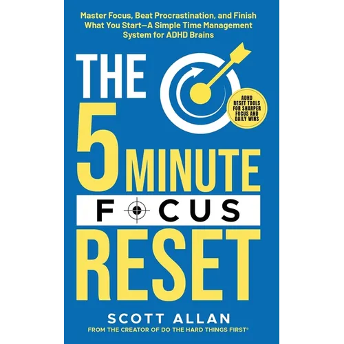 The 5-Minute Focus Reset (for ADHD Brains): Master Focus, Beat Procrastination, and Finish What You Start-A Simple Time Management System for ADHD Bra - Paperback
