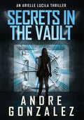 Secrets in the Vault (An Arielle Lucila Thriller) - Hardcover