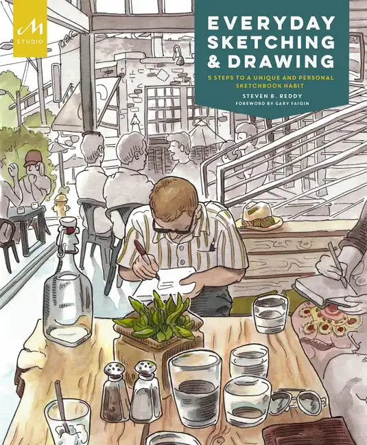 Everyday Sketching and Drawing: Five Steps to a Unique and Personal Sketchbook Habit - Paperback