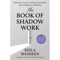 The Book of Shadow Work: Unlock the True You: The Must-Have Guide to Inner Healing and Authenticity - Hardcover
