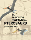 The Princeton Field Guide to Pterosaurs - Hardcover