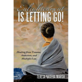 Enlightenment Is Letting Go!: Healing from Trauma, Addiction, and Multiple Loss - Paperback