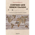 Confieso que hemos viajado: Crónicas de un viaje inesperado...en familia - Paperback