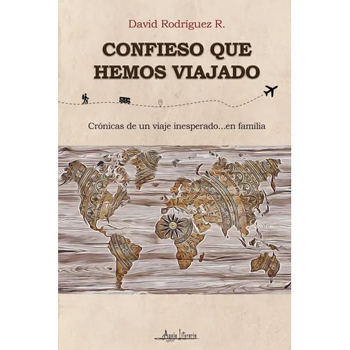 Confieso que hemos viajado: Crónicas de un viaje inesperado...en familia - Paperback