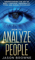 How to Analyze People: Understanding the Art of Body Language, Personality Types, and Human Psychology - Hardcover