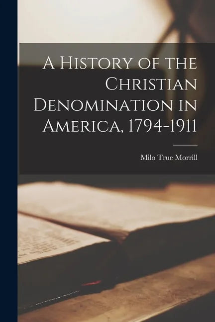 A History of the Christian Denomination in America, 1794-1911 - Paperback