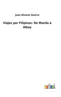 Viajes por Filipinas: De Manila á Albay - Hardcover