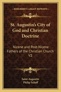 St. Augustin's City of God and Christian Doctrine: Nicene and Post-Nicene Fathers of the Christian Church V2 - Paperback