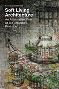 Soft Living Architecture: An Alternative View of Bio-Informed Practice - Paperback