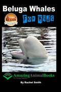 Beluga Whales For Kids - Paperback