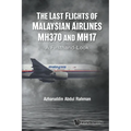 Last Flights of Malaysian Airlines Mh370 and Mh17, The: A Firsthand-Look - Paperback