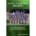 Be Brave. Do Hard Things. Believe. One Flag Football Team's Journey to #makingherstory - Paperback