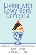 Living with Lewy Body Dementia: One Caregiver's Personal, In-Depth Experience - Paperback