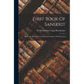 First Book Of Sanskrit: Being An Elementary Treatise On Grammar, With Exercises - Paperback