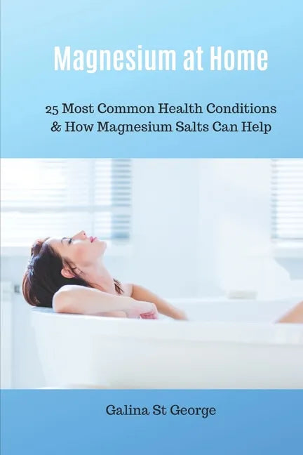 Magnesium at Home: 25 Most Common Health Conditions & How Magnesium Salts Can Help - Paperback