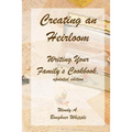 Creating an Heirloom: Writing Your Family's Cookbook - Paperback